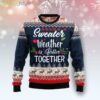 Sweater Weather Is Better Together Ugly Christmas Sweater For Men And Women Product Photo 1