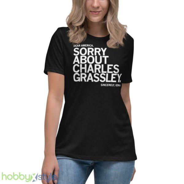 dear America Sorry about Charles Grassley sincerely Iowa shirt - Women's Relaxed Short Sleeve Jersey Tee