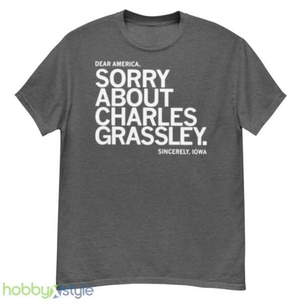 dear America Sorry about Charles Grassley sincerely Iowa shirt - G500 Men’s Classic T-Shirt-1