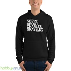 dear America Sorry about Charles Grassley sincerely Iowa shirt - Unisex Fleece Pullover Hoodie