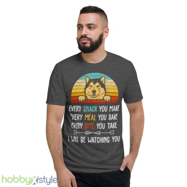 Every Snack You Make Every Meal You Bake Funny Alaskan Malamute shirt - Short Sleeve T-Shirt-1