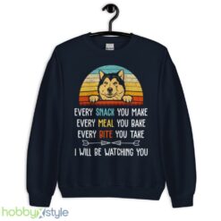 Every Snack You Make Every Meal You Bake Funny Alaskan Malamute shirt - Unisex Crewneck Sweatshirt-1