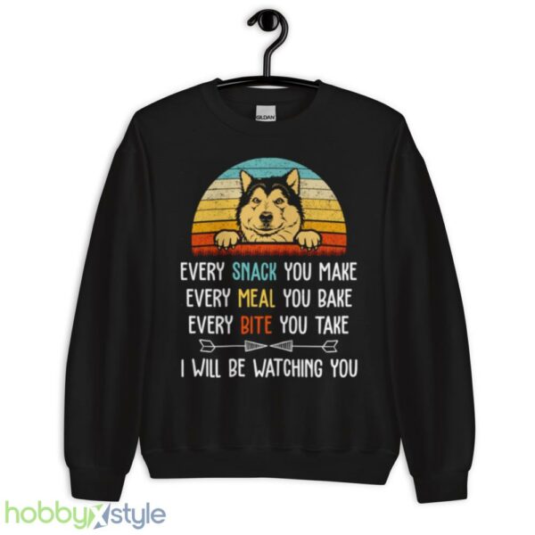 Every Snack You Make Every Meal You Bake Funny Alaskan Malamute shirt - Unisex Crewneck Sweatshirt