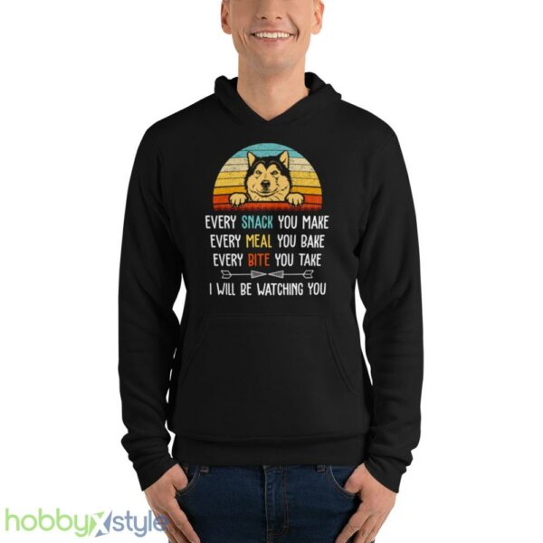 Every Snack You Make Every Meal You Bake Funny Alaskan Malamute shirt - Unisex Fleece Pullover Hoodie