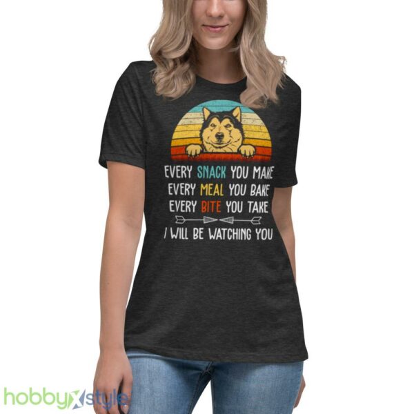 Every Snack You Make Every Meal You Bake Funny Alaskan Malamute shirt - Women's Relaxed Short Sleeve Jersey Tee-1