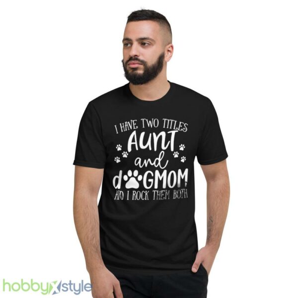 Funny Aunt shirt, Aunt Gift, Dog Lover Aunt Shirt, Dog Mom&Auntie shirt - Short Sleeve T-Shirt