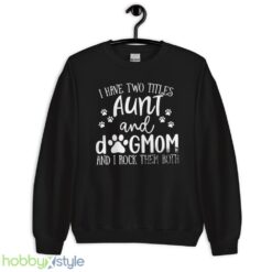 Funny Aunt shirt, Aunt Gift, Dog Lover Aunt Shirt, Dog Mom&Auntie shirt - Unisex Crewneck Sweatshirt