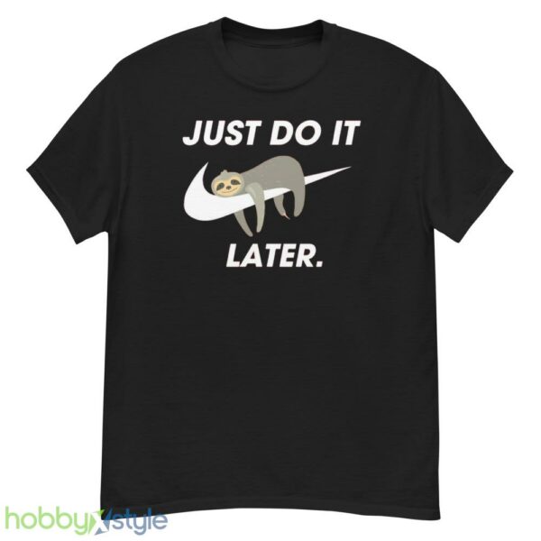 Funny Sloth Sweatshirt, Just Do It Later tshirt, Cool Sloth Sweater - G500 Men’s Classic T-Shirt