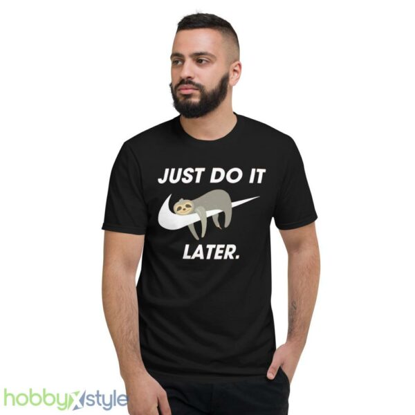 Funny Sloth Sweatshirt, Just Do It Later tshirt, Cool Sloth Sweater - Short Sleeve T-Shirt