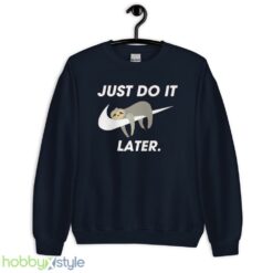Funny Sloth Sweatshirt, Just Do It Later tshirt, Cool Sloth Sweater - Unisex Crewneck Sweatshirt-1