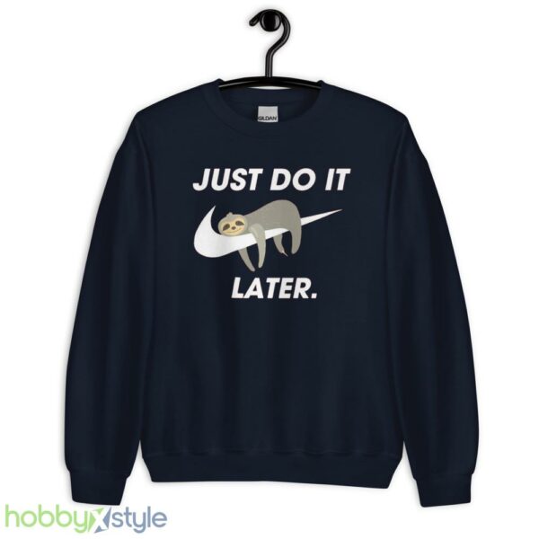 Funny Sloth Sweatshirt, Just Do It Later tshirt, Cool Sloth Sweater - Unisex Crewneck Sweatshirt-1