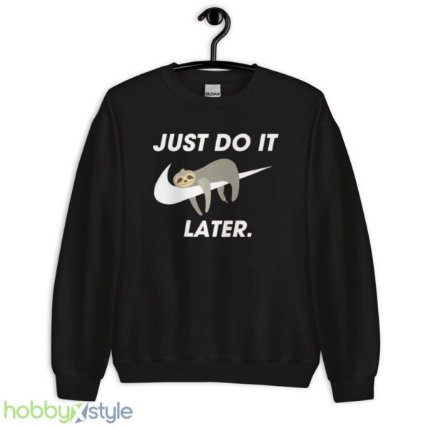 Funny Sloth Sweatshirt, Just Do It Later tshirt, Cool Sloth Sweater - Unisex Crewneck Sweatshirt