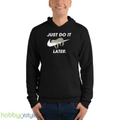 Funny Sloth Sweatshirt, Just Do It Later tshirt, Cool Sloth Sweater - Unisex Fleece Pullover Hoodie