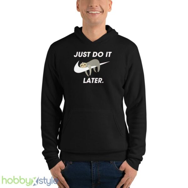 Funny Sloth Sweatshirt, Just Do It Later tshirt, Cool Sloth Sweater - Unisex Fleece Pullover Hoodie