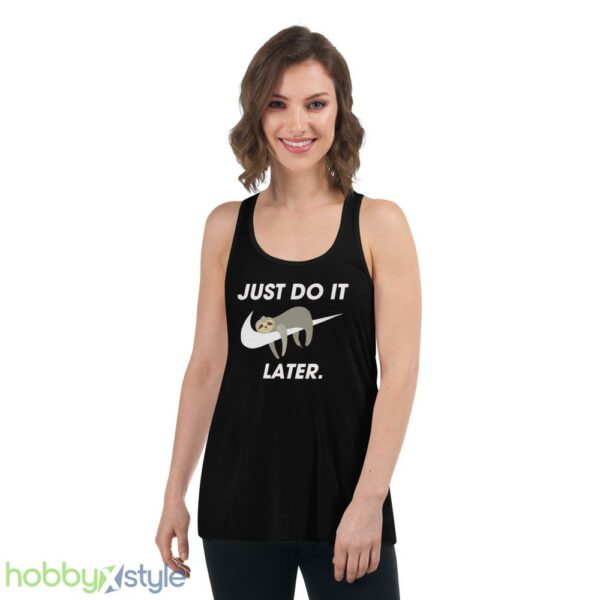 Funny Sloth Sweatshirt, Just Do It Later tshirt, Cool Sloth Sweater - Women's Flowy Racerback Tank