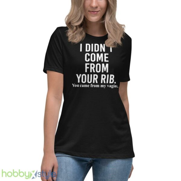 I didnt come from your rib you came from my vagina shirt - Women's Relaxed Short Sleeve Jersey Tee