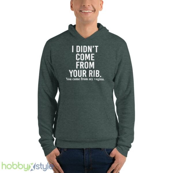 I didnt come from your rib you came from my vagina shirt - Unisex Fleece Pullover Hoodie-1