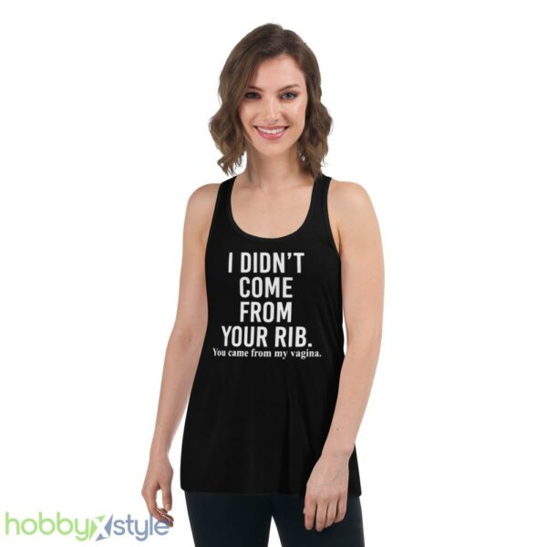 I didnt come from your rib you came from my vagina shirt - Women's Flowy Racerback Tank