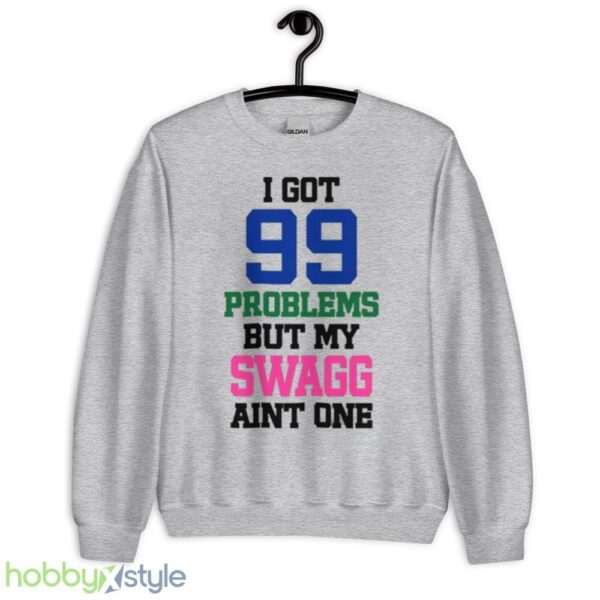I Got 99 Problems But My Swagg Aint One Shirt - Unisex Heavy Blend Crewneck Sweatshirt