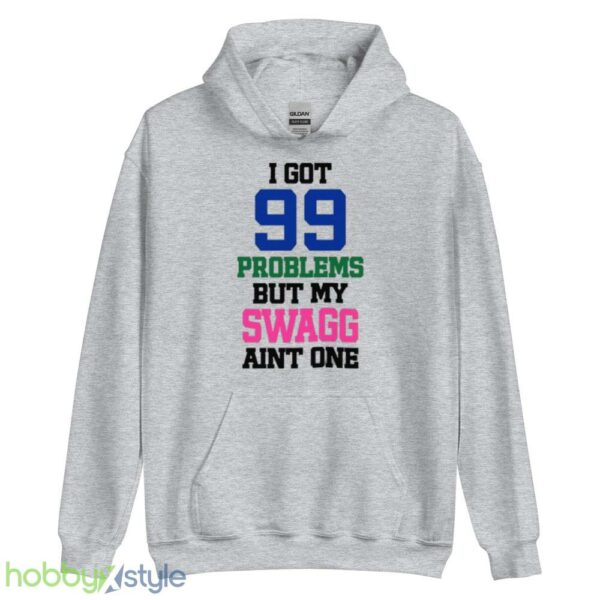 I Got 99 Problems But My Swagg Aint One Shirt - Unisex Heavy Blend Hooded Sweatshirt