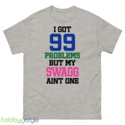 I Got 99 Problems But My Swagg Aint One Shirt - 500 Men’s Classic Tee Gildan
