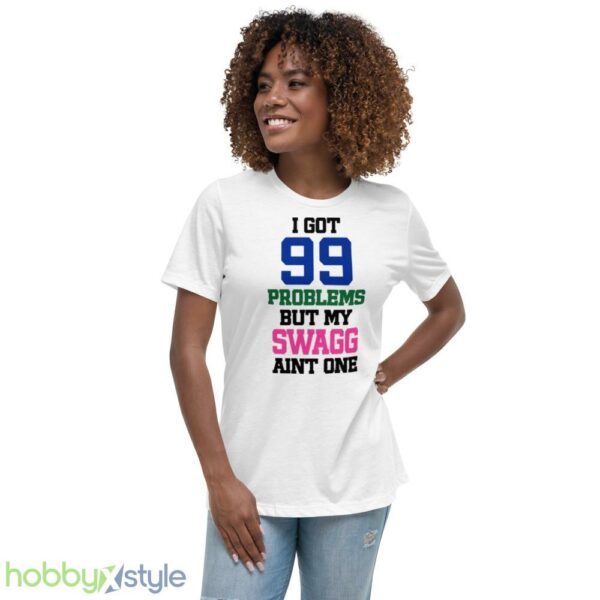 I Got 99 Problems But My Swagg Aint One Shirt - Women's Relaxed Short Sleeve Jersey Tee