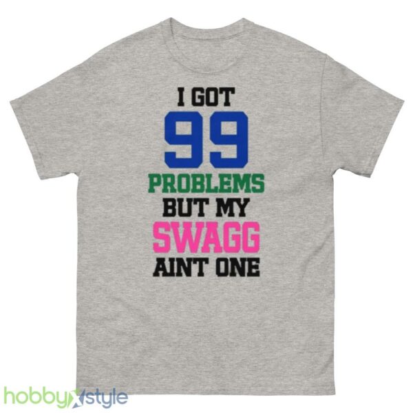 I Got 99 Problems But My Swagg Aint One Shirt - 500 Men’s Classic Tee Gildan