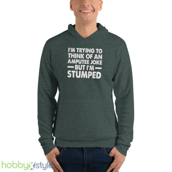Im Trying To Thinh Of An Amputee Joke, But Im Stumped Tshirt - Unisex Fleece Pullover Hoodie-1