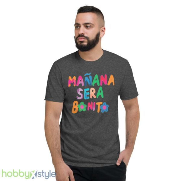 Manana Sera Bonito Shirt - Short Sleeve T-Shirt-1