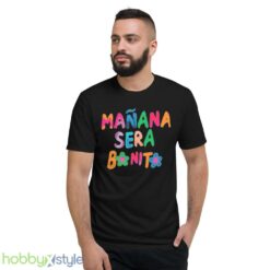 Manana Sera Bonito Shirt - Short Sleeve T-Shirt