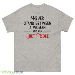 Never stand between women and her Diet Coke shirt - 500 Men’s Classic Tee Gildan