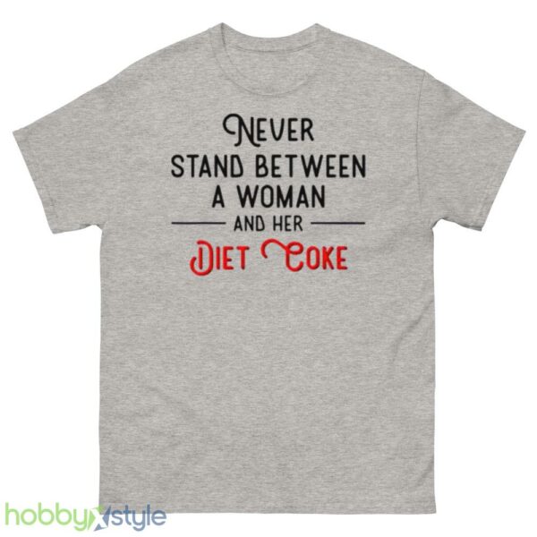 Never stand between women and her Diet Coke shirt - 500 Men’s Classic Tee Gildan