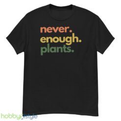Plant T Shirt, Never Enough Plants Shirt - G500 Men’s Classic T-Shirt