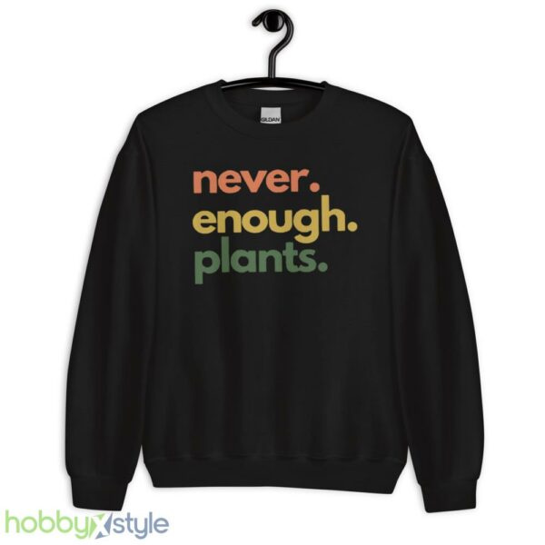Plant T Shirt, Never Enough Plants Shirt - Unisex Crewneck Sweatshirt