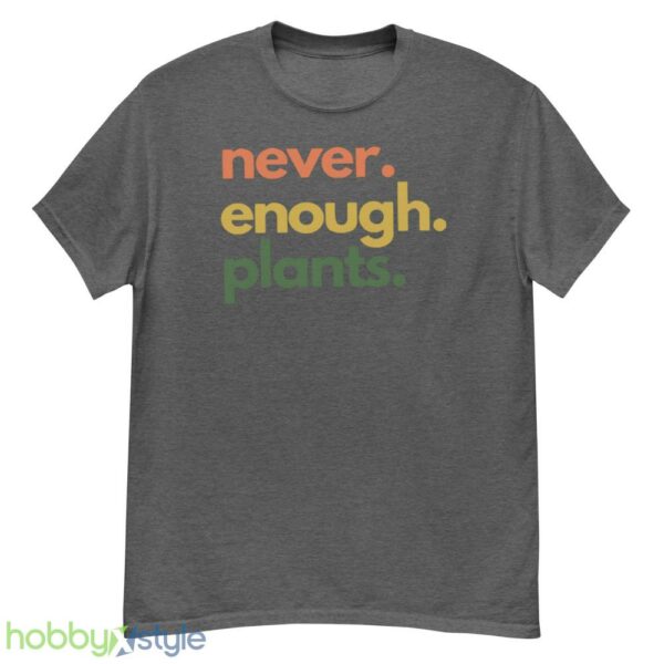 Plant T Shirt, Never Enough Plants Shirt - G500 Men’s Classic T-Shirt-1