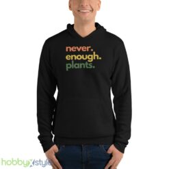 Plant T Shirt, Never Enough Plants Shirt - Unisex Fleece Pullover Hoodie