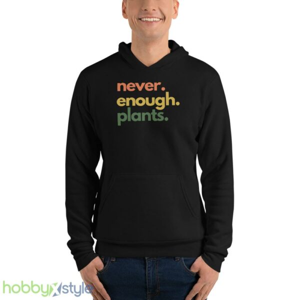 Plant T Shirt, Never Enough Plants Shirt - Unisex Fleece Pullover Hoodie
