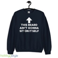 This beard aint gonna sit on itself shirt - Unisex Crewneck Sweatshirt-1