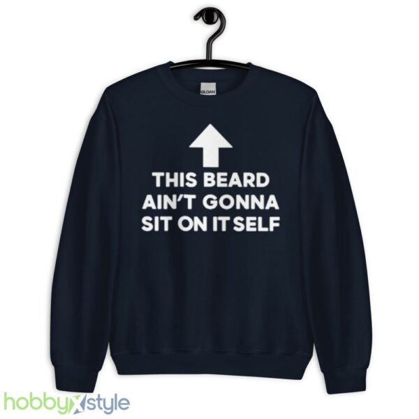 This beard aint gonna sit on itself shirt - Unisex Crewneck Sweatshirt-1