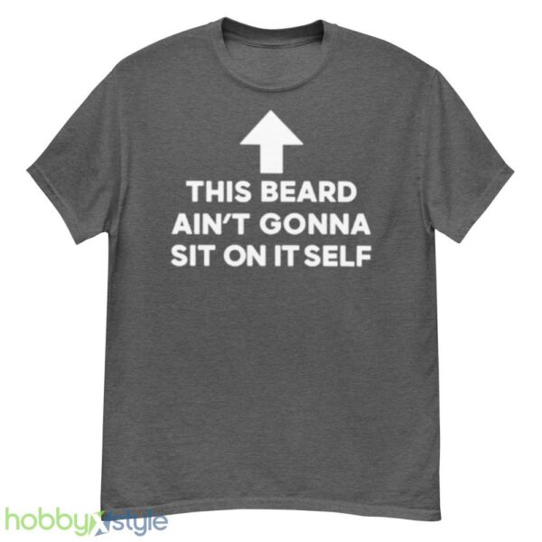 This beard aint gonna sit on itself shirt - G500 Men’s Classic T-Shirt-1