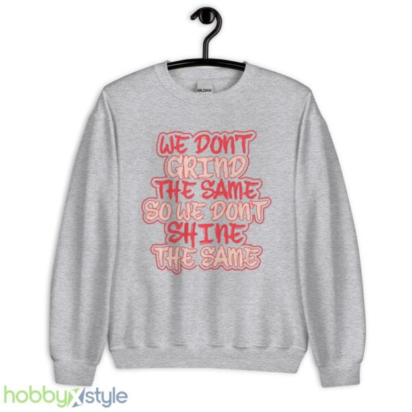 we dont grind the same so we dont shine the same tshirt - Unisex Heavy Blend Crewneck Sweatshirt