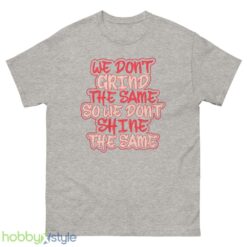 we dont grind the same so we dont shine the same tshirt - 500 Men’s Classic Tee Gildan