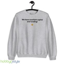 We have excellent capital and funding T shirt - Unisex Heavy Blend Crewneck Sweatshirt