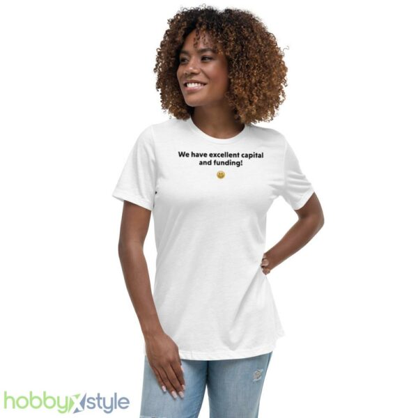 We have excellent capital and funding T shirt - Women's Relaxed Short Sleeve Jersey Tee