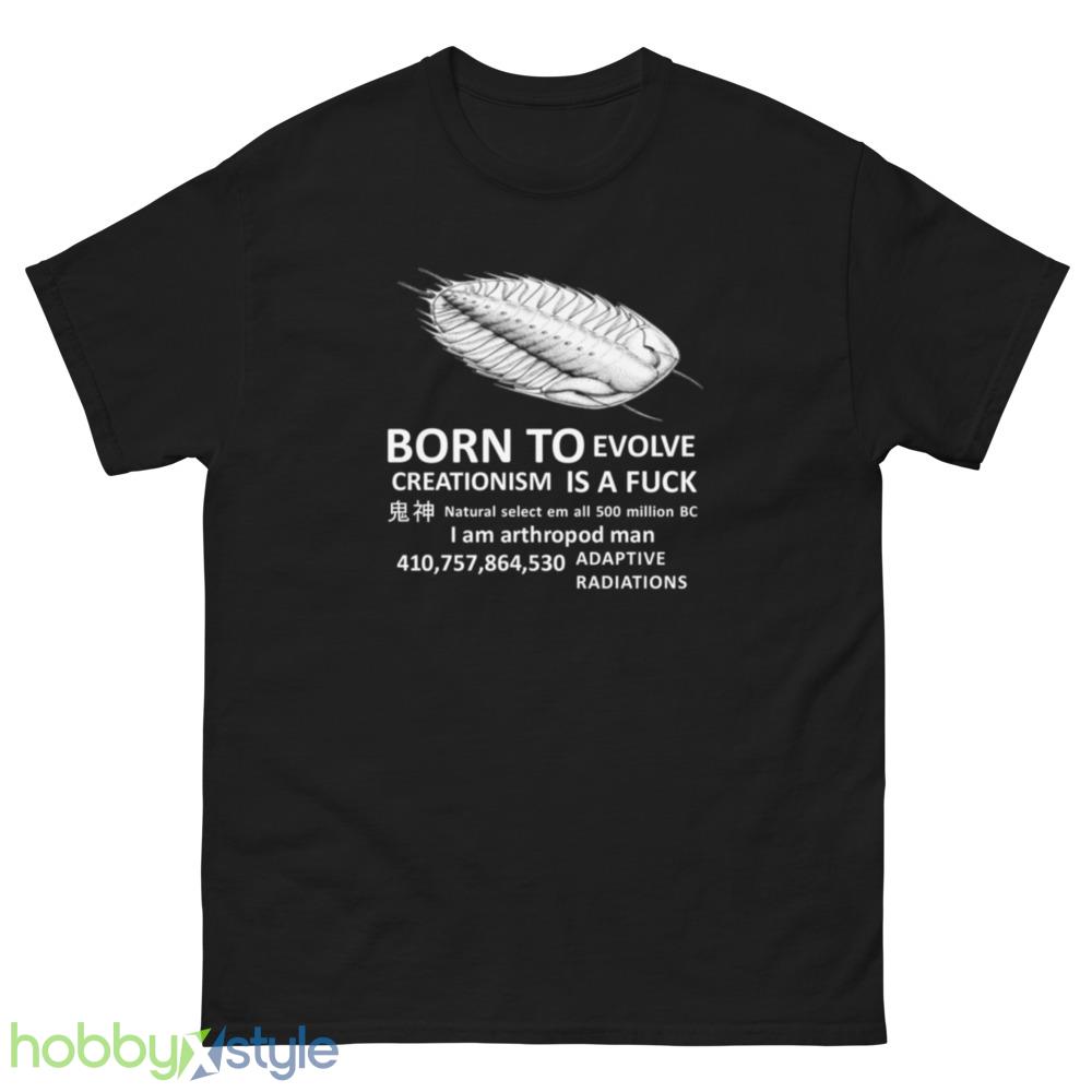 Born To Evolve creationism is a fuck T-Shirt - Men’s Classic Tee Gildan 500 Born To Evolve creationism is a fuck T-Shirt - Men’s Classic Tee Gildan 5000