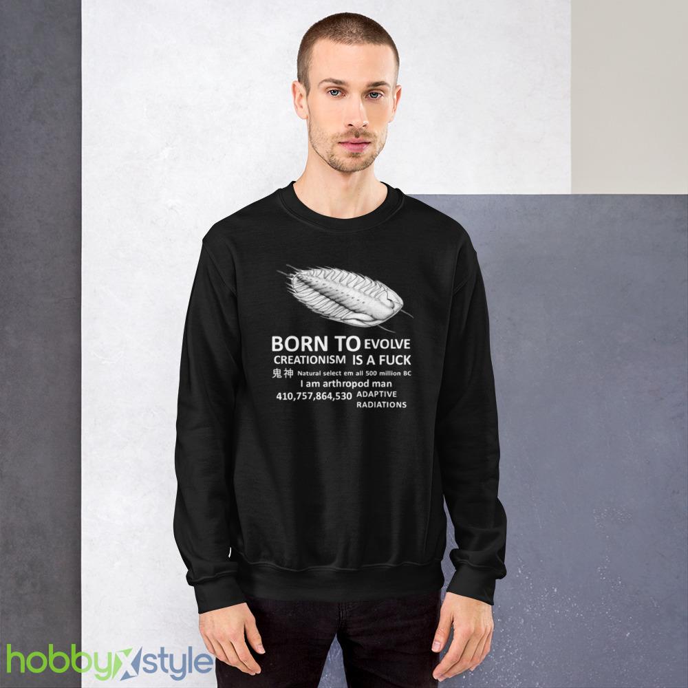 born-to-evolve-creationism-is-a-fuck-t-shirt.jpeg Born To Evolve creationism is a fuck T-Shirt - 18000 Unisex Heavy Blend Crewneck Sweatshirt