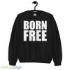 Born free Graphics Shirt - 18000 Unisex Heavy Blend Crewneck Sweatshirt
