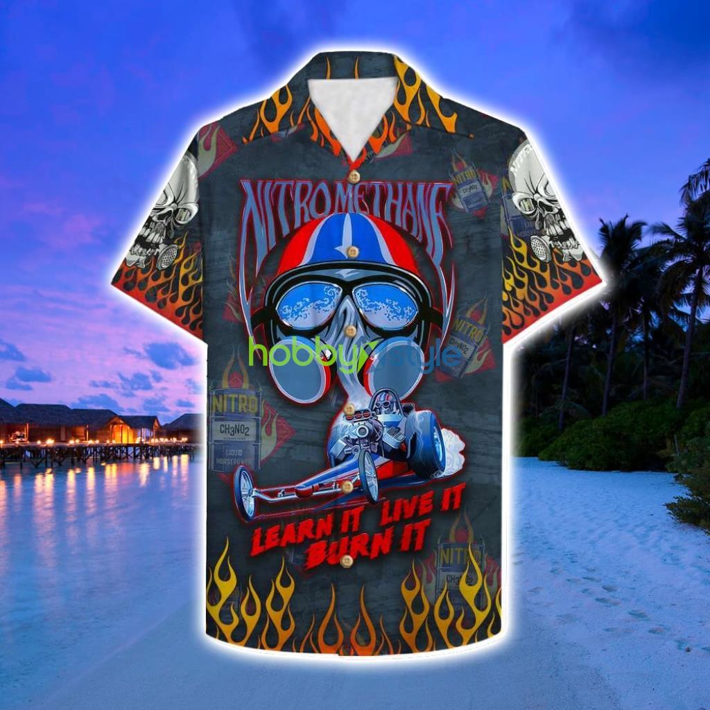 Drag Racing Nitromethane Learn It Live It Burn It Hawaii Shirt - Drag Racing Nitromethane Learn It Live It Burn It Hawaii Shirt
