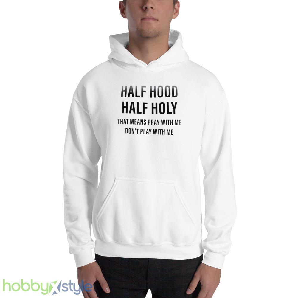 half-hood-holy-shirt-funny-christian-sarcastic-faith-religious-pray-outfit-1.jpeg Half Hood Holy Shirt Funny Christian Sarcastic Faith Religious Pray Outfit - 18500 Unisex Heavy Blend Hooded Sweatshirt
