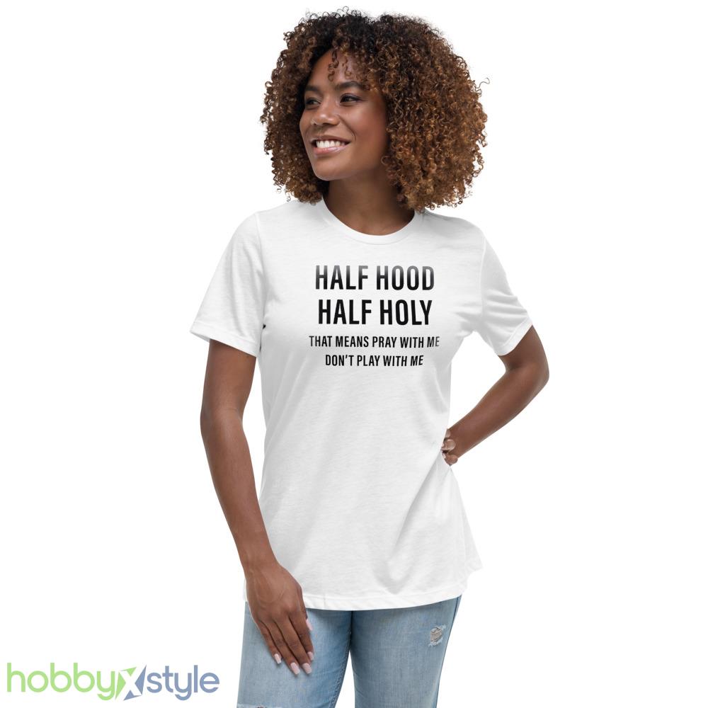 half-hood-holy-shirt-funny-christian-sarcastic-faith-religious-pray-outfit-2.jpeg Half Hood Holy Shirt Funny Christian Sarcastic Faith Religious Pray Outfit - 6400 Women's Relaxed Short Sleeve Jersey Tee